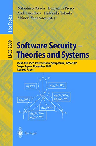 9783540007081: Software Security -- Theories and Systems: Mext-NSF-JSPS International Symposium, ISSS 2002, Tokyo, Japan, November 8-10, 2002, Revised Papers (Lecture Notes in Computer Science, 2609)