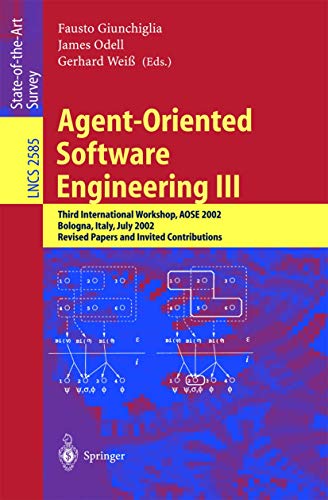 Stock image for Agent-Oriented Software Engineering III: Third International Workshop, AOSE 2002, Bologna, Italy, July 15, 2002, Revised Papers and Invited Contributions (Lecture Notes in Computer Science) for sale by GuthrieBooks