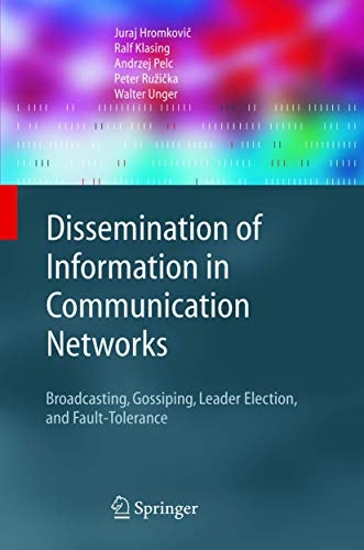 Stock image for Dissemination of Information in Communication Networks: Broadcasting, Gossiping, Leader Election, and Fault-Tolerance (Texts in Theoretical Computer Science. An EATCS Series) for sale by Campus Bookstore