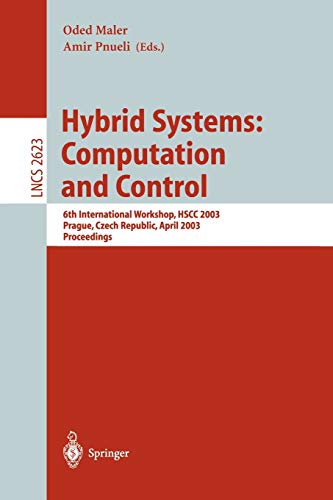 Hybrid Systems : Computation and Control: 6th International Workshop, HSCC 2003, Prague, Czech Republic, April 3-5, 2003: Proceedings (Lecture Notes in Computer Science, Vol. 2623). - O and A Pnueli Maler