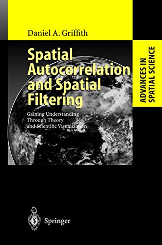 9783540009320: Spatial Autocorrelation and Spatial Filtering: Gaining Understanding Through Theory and Scientific Visualization (Advances in Spatial Science)