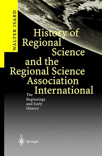 Stock image for History of Regional Science and the Regional Science Association International: The Beginnings and Early History for sale by HPB-Red