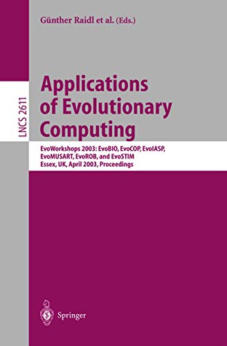 Imagen de archivo de Applications of Evolutionary Computing: EvoWorkshop 2003: EvoBIO, EvoCOP, EvoIASP, EvoMUSART, EvoROB, and EvoSTIM, Essex, UK, April 14-16, 2003, Proceedings (Lecture Notes in Computer Science) a la venta por GuthrieBooks