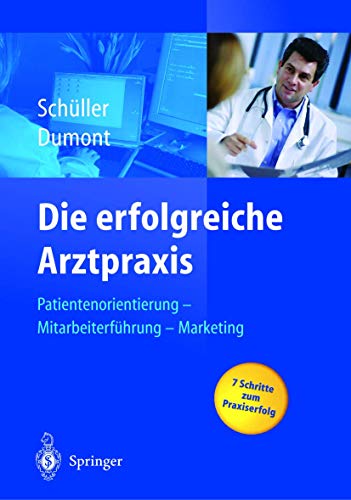 Beispielbild fr Die Erfolgreiche Arztpraxis: Patientenorientierung - Mitarbeiterf]hrung - Marketing zum Verkauf von Ostmark-Antiquariat Franz Maier