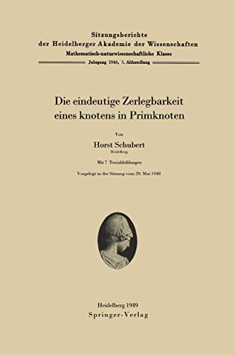 Die eindeutige Zerlegbarkeit eines Knotens in Primknoten (Sitzungsberichte der Heidelberger Akademie der Wissenschaften, 1949 / 3) (German Edition) (9783540014195) by Schubert, Horst