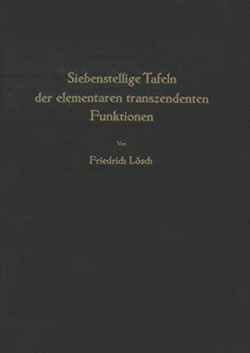 Siebenstellige Tafeln der elementaren transzendenten Funktionen - Lösch, F.