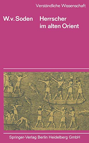 Herrscher im alten Orient. [= Verständliche Wissenschaft, 54] - Soden, W. v.