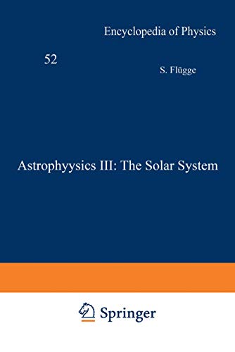 9783540024163: Astrophysics III: The Solar System / Astrophysik III: Das Sonnensystem: 11 / 52 (Handbuch der Physik Encyclopedia of Physics)