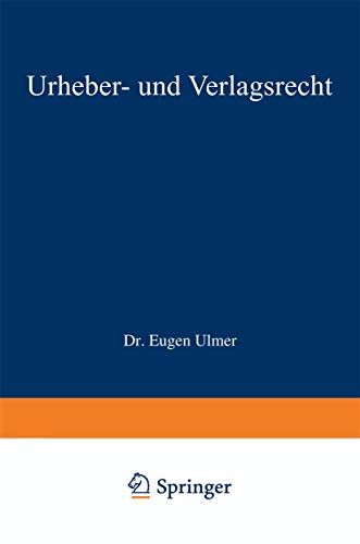 Urheber- und Verlagsrecht (Enzyklopädie der Rechts- und Staatswissenschaft) - Ulmer Eugen