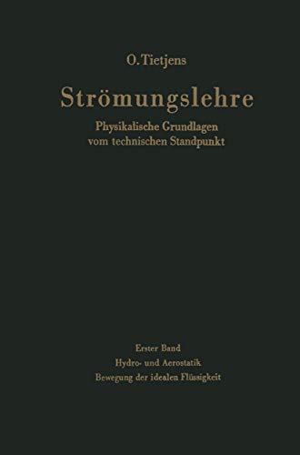 Beispielbild fr Strmungslehre Physikalische Grundlagen vom technischen Standpunkt: Erster Band: Hydro- und Aerostatik. Bewegung der idealen Flssigkeit Tietjens, O. zum Verkauf von online-buch-de