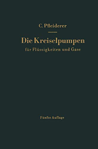 9783540027379: Die Kreiselpumpen fr Flssigkeiten und Gase: Wasserpumpen, Ventilatoren, Turbogeblse Turbokompressoren