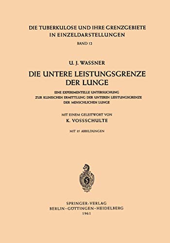 Imagen de archivo de Die Untere Leistungsgrenze der Lunge: Eine Experimentelle Untersuchung zur Klinischen Ermittlung der Unteren Leistungsgrenze der Menschlichen Lunge . in Einzeldarstellungen, 12) (German Edition) a la venta por Lucky's Textbooks