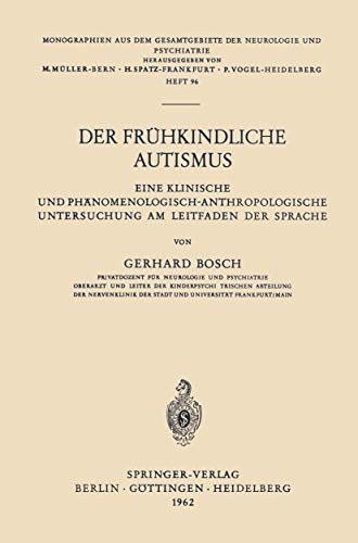 Der FrÃ¼hkindliche Autismus: Eine Klinische und PhÃ¤nomenologisch-Anthropologische Untersuchung am Leitfaden der Sprache (Monographien aus dem ... und Psychiatrie, 96) (German Edition) (9783540028840) by Bosch, Gerhard
