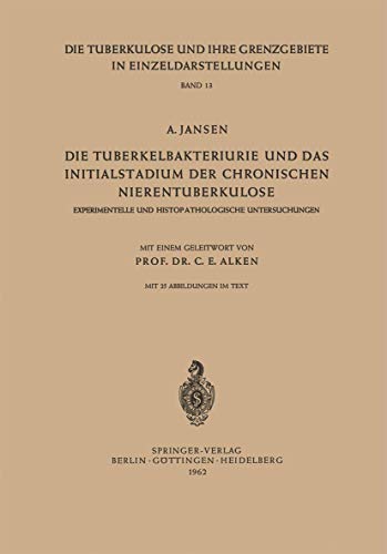 9783540029137: Die Tuberkelbakteriurie und das Initialstadium der Chronischen Nierentuberkulose: Experimentelle Und Histopathologische Untersuchungen (Die . . . In Einzeldarstellungen) (German Edition)