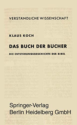 Das Buch der Bücher: Die Entstehungsgeschichte der Bibel (Verständliche Wissenschaft (83)) - Koch, Karl