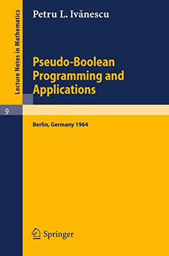 9783540033523: Pseudo-Boolean Programming and Applications: Presented at the Colloquium on Mathematics and Cybernetics in the Economy, Berlin, October 1964 (Lecture Notes in Mathematics)