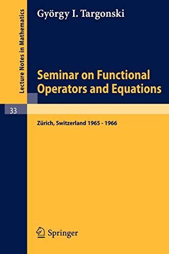 Beispielbild fr Seminar on Functional Operators and Equations : Forschungsinstitut fur Mathematik, ETH, Zurich, October 1965 - July 1966 zum Verkauf von Chiron Media