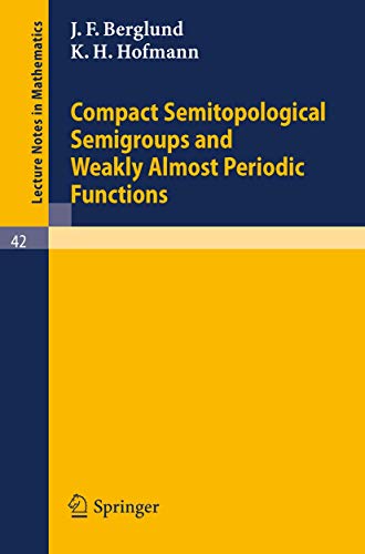 Compact Semitopological Semigroups and Weakly Almost Periodic Functions (Lecture Notes in Mathematics, 42) (9783540039136) by Berglund, J. F.