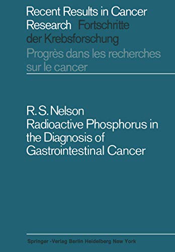 Radioactive Phosphorus in the Diagnosis of Gastrointestinal Cancer (Recent Results in Cancer Research) (9783540039587) by Nelson, Robert S.