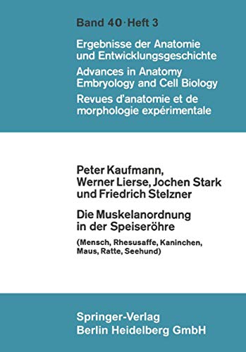 Die Muskelanordnung in der SpeiserÃ¶hre: (Mensch, Rhesusaffe, Kaninchen, Maus, Ratte, Seehund) (Advances in Anatomy, Embryology and Cell Biology) (German Edition) (9783540040873) by Peter Kaufmann; Werner Lierse; J. Stark; Friedrich Stelzner