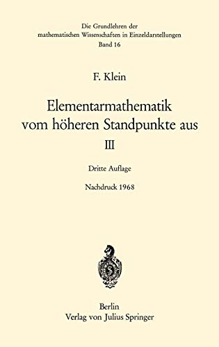 Elementarmathematik vom höheren Standpunkte aus, III: Präzisions- und Approximationsmathematik (Grundlehren der mathematischen Wissenschaften (16), Band 16). - Klein, Felix