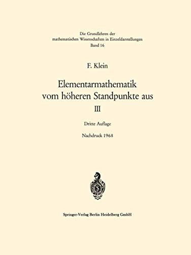 Elementarmathematik vom hÃ¶heren Standpunkte aus, III: PrÃ¤zisions- und Approximationsmathematik (Grundlehren der mathematischen Wissenschaften, 16) (German Edition) (9783540041283) by Klein, Felix