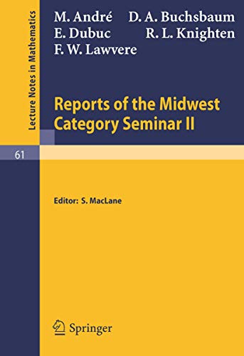 Reports of the Midwest Category Seminar II - M. Andre|D. A. Buchsbaum|E. Dubuc|R. L. Knighten|F W Lawvere