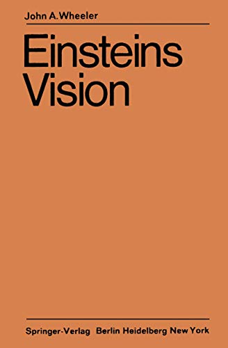 Einsteins Vision: Wie steht es heute mit Einsteins Vision, alles als Geometrie aufzufassen? (German Edition) (9783540043898) by Wheeler, John Archibald