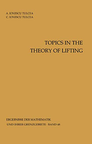 Topics in the Theory of Lifting (Ergebnisse der Mathematik und ihrer Grenzgebiete. 2. Folge) (9783540044710) by Tulcea, A. Ionescu, And C. Ionescu Tulcea