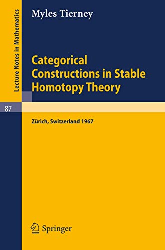 Imagen de archivo de Categorical Constructions in Stable Homotopy Theory : A Seminar Given at the ETH, Zurich, in 1967 a la venta por Chiron Media