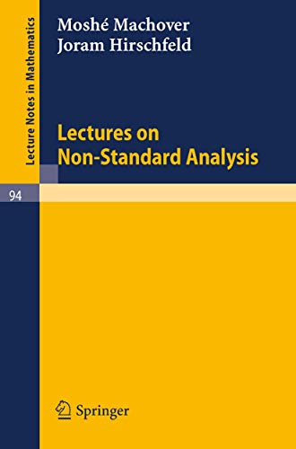 Lectures on Non- Standard Analysis (Lecture Notes in Mathematics, 94) - Moshe Machover, Joram Hirschfeld