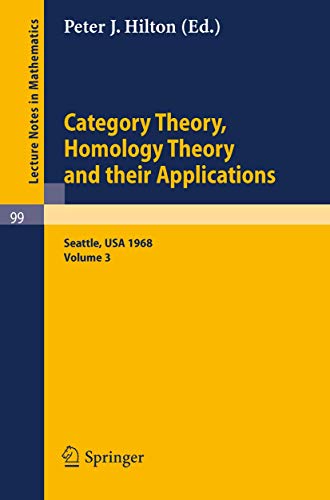 Stock image for Category Theory, Homology Theory and Their Applications. Proceedings of the Conference Held at the Seattle Research of the Battelle Memorial Institute, . Volume 3 (Lecture Notes in Mathematics 99) for sale by Zubal-Books, Since 1961