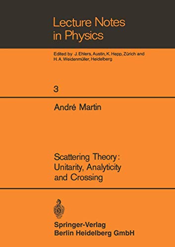 Scattering Theory: Unitarity, Analyticity and Crossing (Lecture Notes in Physics, 3) (9783540046417) by Martin, Andre