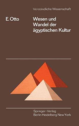 Wesen und Wandel der ägyptischen Kultur (Verständliche Wissenschaft, Band 100)