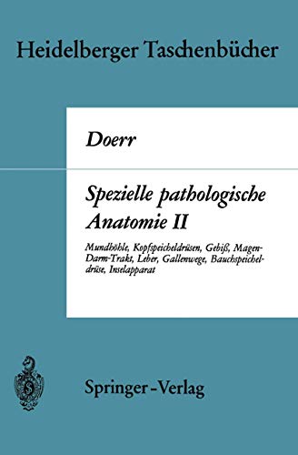 Spezielle pathologische Anatomie II: MundhÃ¶hle KopfspeicheldrÃ¼sen GebiÃŸ Magen-Darm-Trakt, Leber Gallenwege BauchspeicheldrÃ¼se Inselapparat (Heidelberger TaschenbÃ¼cher, 70a) (German Edition) (9783540048701) by Doerr, Wilhelm