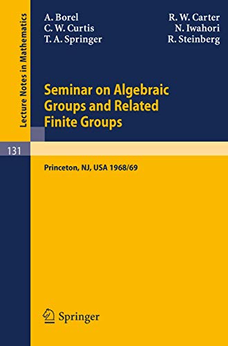 Beispielbild fr Seminar on Algebraic Groups and Related Finite Groups : Held at the Institute for Advanced Study, Princeton/NJ, 1968/69 zum Verkauf von Buchpark