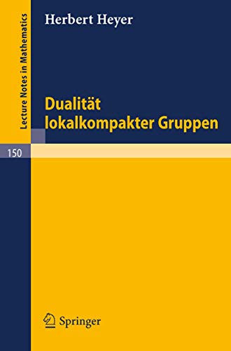 DualitÃ¤t lokalkompakter Gruppen (Lecture Notes in Mathematics, 150) (German Edition) (9783540049395) by Heyer, Herbert