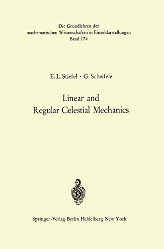 9783540051190: Linear and Regular Celestial Mechanics: Perturbed Two-body Motion Numerical Methods Canonical Theory (Grundlehren der mathematischen Wissenschaften)