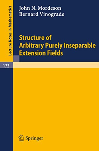 9783540052951: Structure of Arbitrary Purely Inseparable Extensions Field (Lecture Notes in Mathematics): 173