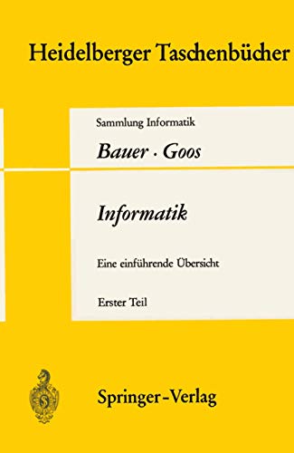 Informatik: Eine Einf Hrende Bersicht. Teil 1 (Heidelberger Taschenb Cher) (German Edition) (9783540053033) by BAUER, FRIEDRICH L. & Gerhard Goos.
