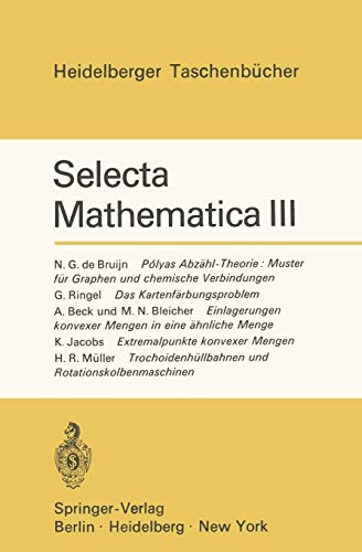 9783540053330: Selecta Mathematica III: Polyas Abzhl-Theorie: Muster fr Graphen und chemische Verbindungen. Das Kartenfrbungsproblem. Einlagerungen konvexer ... 86 (Heidelberger Taschenbcher)