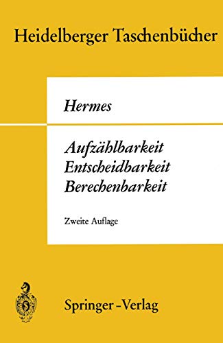 Aufzählbarkeit, Entscheidbarkeit, Berechenbarkeit : Einführung in die Theorie dwe rekursiven Funktionen / Hans Hermes / Heidelberger Taschenbücher, Bd. 87 - Hermes, Hans