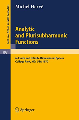 Analytic and Plurisubharmonic Functions: In Finite and Infinite Dimensional Spaces. Course Given at the University of Maryland, Spring 1970 (Lecture Notes in Mathematics, 198) (9783540054726) by Herve, Michel