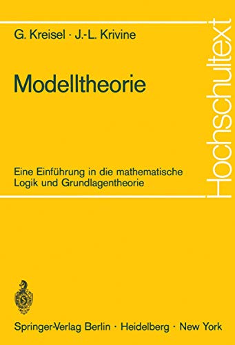 Modelltheorie: Eine EinfÃ¼hrung in die mathematische Logik und Grundlagentheorie (Hochschultext) (German Edition) (9783540056546) by Kreisel, Georg; Krivine, Jean-Louis