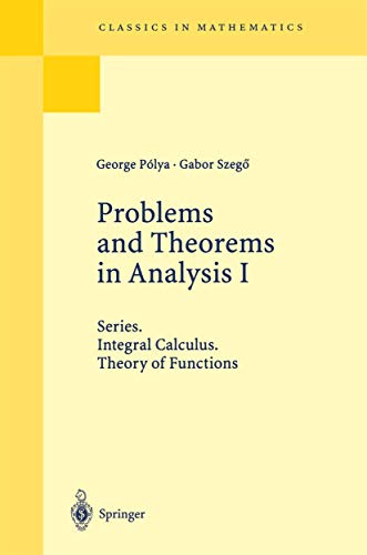 Problems and Theorems in Analysis I: Series. Integral Calculus. Theory of Functions (Grundlehren der mathematischen Wissenschaften) (9783540056720) by Gabor Szeg Gabor Szega George Polya; Gabor Szeg; Gabor Szega