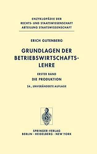 Grundlagen der Betriebswirtschaftslehre: Die Produktion (Enzyklopädie der Rechts- und Staatswissenschaft) - Gutenberg, Erich