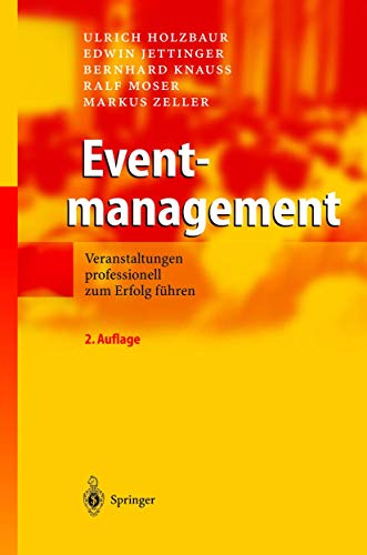 Eventmanagement. Veranstaltungen professionell zum Erfolg führen. - Holzbaur, Ulrich / Jettinger, Edwin / Knauß, Bernhard / Moser, Ralf / Zeller, Markus