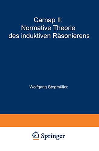 Stock image for Carnap II: Normative Theorie des induktiven Rasonierens (Probleme und Resultate der Wissenschaftstheorie und Analytischen Philosophie Band IV/ Personelle und Statistische Wahrscheinlichkeit, Studienausgabe, Teil C) (German Edition) for sale by Zubal-Books, Since 1961