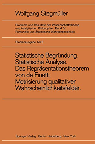 Imagen de archivo de Statistische Begrundung und statistische Analyse' statt ,Statistische Erklarung' Indeterminismus vom zweiten Typ Das Reprasentationsthoerem von de Finetti Metrisierung Qualitativer Wahrscheinlichkeit (Probleme undd Resultate der Wissenschaftstheroie un a la venta por Zubal-Books, Since 1961