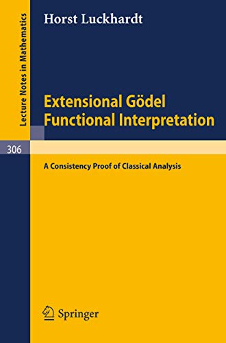 9783540061199: Extensional Gdel Functional Interpretation: A Consistensy Proof of Classical Analysis (Lecture Notes in Mathematics, 306)